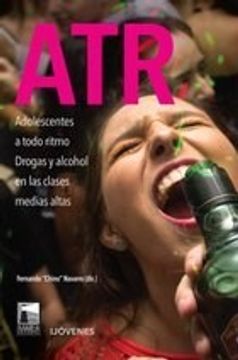 portada Atr Adolescentes a Todo Ritmo Drogas y Alcohol en las Clases Medias Altas (in Spanish)