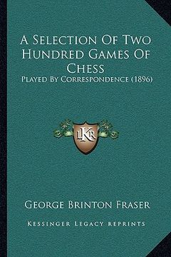 portada a selection of two hundred games of chess: played by correspondence (1896)