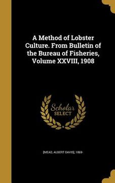 portada A Method of Lobster Culture. From Bulletin of the Bureau of Fisheries, Volume XXVIII, 1908