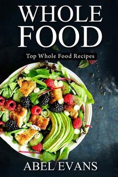 portada Whole Food: Top Whole Food Recipes (in English)