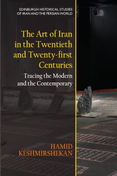 portada The Art of Iran in the Twentieth and Twenty-First Centuries: Tracing the Modern and the Contemporary (en Inglés)