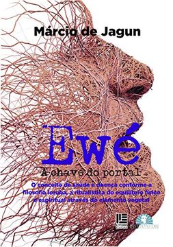 portada Ewé: O Conceito de Saúde e Doença Conforme a Filosofia Iaruba, a Ritualistica do Equilíbrio Físico e Espiritual Através do 