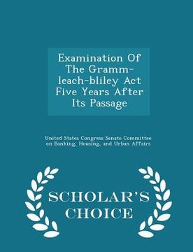 portada Examination of the Gramm-Leach-Bliley ACT Five Years After Its Passage - Scholar's Choice Edition