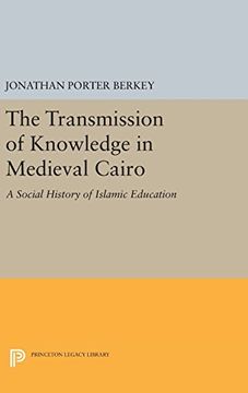 portada The Transmission of Knowledge in Medieval Cairo: A Social History of Islamic Education (Princeton Studies on the Near East) (en Inglés)