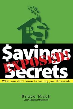 portada Savings Secrets Exposed!: What you don't know is costing you thousands (en Inglés)