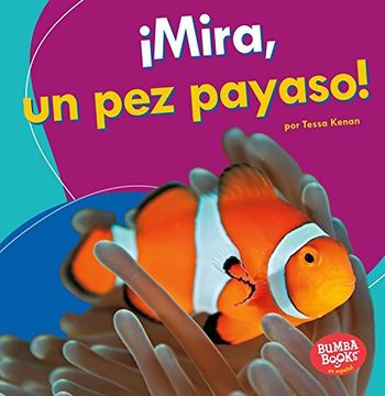 portada ¡Mira, Un Pez Payaso! (Look, a Clown Fish!)