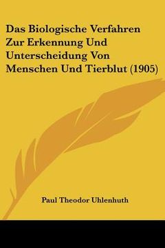 portada Das Biologische Verfahren Zur Erkennung Und Unterscheidung Von Menschen Und Tierblut (1905) (en Alemán)