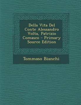 portada Della Vita del Conte Alessandro VOLTA, Patrizio Comasco - Primary Source Edition (en Italiano)