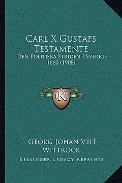 portada carl x gustafs testamente: den politiska striden i sverige 1660 (1908)
