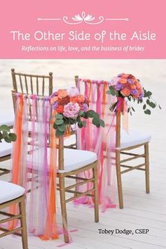 portada The Other Side of the Aisle: Reflections on life, love, and the business of brides (en Inglés)