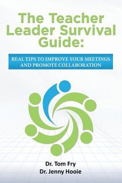 portada The Teacher Leader Survival Guide: Real tips to improve your meetings and promote collaboration (en Inglés)