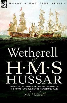 portada wetherell of h. m. s. hussar the recollections of an ordinary seaman of the royal navy during the napoleonic wars (en Inglés)