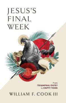 portada Jesus's Final Week: From Triumphal Entry to Empty Tomb (en Inglés)