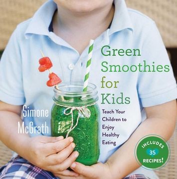 portada Green Smoothies for Kids: Teach Your Children to Enjoy Healthy Eating (en Inglés)