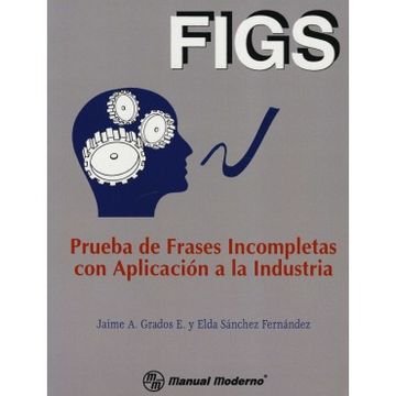 Libro Figs Prueba De Frases Incompletas Con Aplicacion A La Industria /  Prueba Completa Mp 40-100: Clasificacion C, Jaime A. Grados Espinosa, ISBN  4489004001002. Comprar en Buscalibre