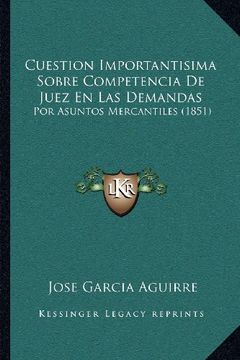 portada Cuestion Importantisima Sobre Competencia de Juez en las Demandas: Por Asuntos Mercantiles (1851)