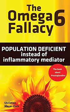 portada The Omega 6 Fallacy: POPULATION DEFICIENT instead of inflammatory mediator: The book about prostaglandins