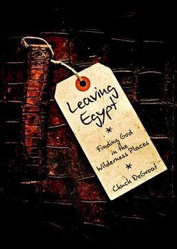 portada leaving egypt: finding god in the wildnerness places (in English)