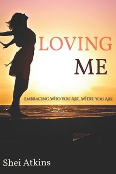 portada Loving Me: Embracing Who You Are, Where You Are (en Inglés)