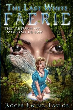 portada The Last White Faerie: The Return of Morgan le Fay (en Inglés)