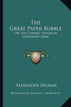 portada the great paper bubble: or the coming financial explosion (1864) (in English)
