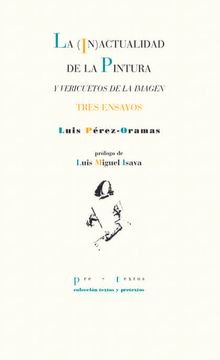 portada La (In)Actualidad de la Pintura y Vericuetos de la Imagen: Tres Ensayos: 1625 (Textos y Pretextos) (in Spanish)