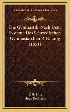 portada Die Gymnastik, Nach Dem Systeme Des Schwedischen Gymnasiarchen P. H. Ling (1851) (in German)