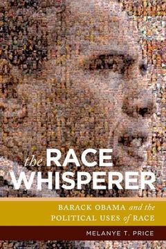 portada The Race Whisperer: Barack Obama and the Political Uses of Race