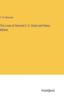 portada The Lives of General U. S. Grant and Henry Wilson