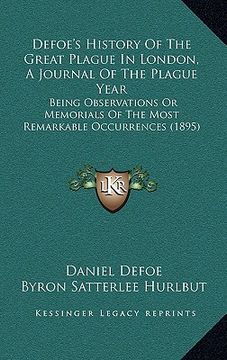 portada defoe's history of the great plague in london, a journal of the plague year: being observations or memorials of the most remarkable occurrences (1895)