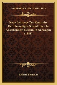 portada Neue Beitraege Zur Kenntniss Der Ehemaligen Strandlinien In Anstehendem Gestein In Norwegen (1881) (en Alemán)