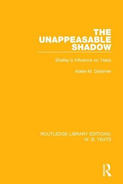 portada The Unappeasable Shadow: Shelley's Influence on Yeats (en Inglés)