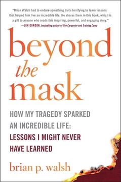 portada Beyond the Mask: How My Tragedy Sparked an Incredible Life: Lessons I Might Never Have Learned (en Inglés)