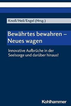 portada Bewahrtes Bewahren - Neues Wagen: Innovative Aufbruche in Der Seelsorge Und Daruber Hinaus! (en Alemán)