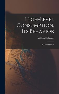 portada High-level Consumption, Its Behavior; Its Consequences (en Inglés)