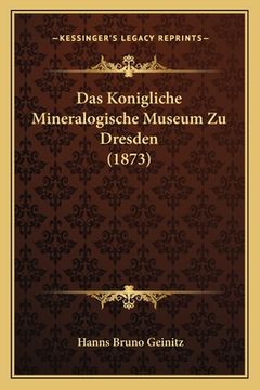 portada Das Konigliche Mineralogische Museum Zu Dresden (1873) (en Alemán)