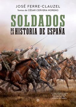 portada Soldados de la Historia de España: Un Viaje Pictórico Para Recorrer las Batallas Libradas por los Soldados de España