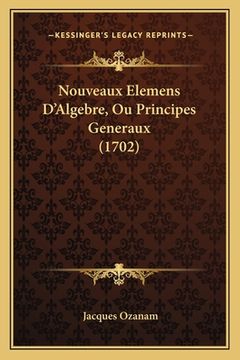 portada Nouveaux Elemens D'Algebre, Ou Principes Generaux (1702) (en Francés)