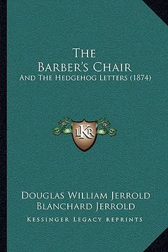 portada the barber's chair the barber's chair: and the hedgehog letters (1874) and the hedgehog letters (1874)