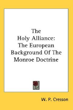 portada the holy alliance: the european background of the monroe doctrine (in English)