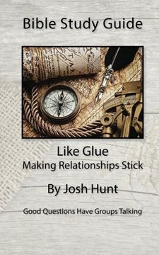 portada Bible Study Guide -- Like Glue; Making Relationships Stick: Good Questions Have Small Groups Talking (Volume 13)