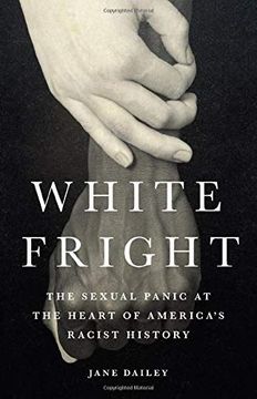 portada White Fright: The Sexual Panic at the Heart of America's Racist History