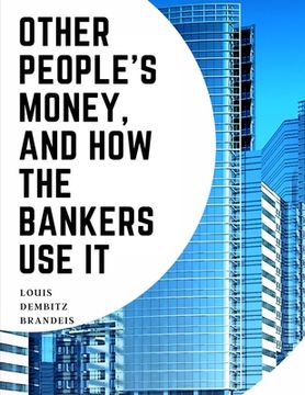 portada Other People's Money, And How The Bankers Use It (in English)
