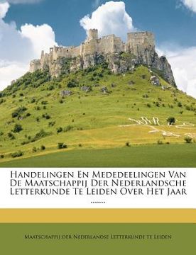 portada Handelingen En Mededeelingen Van de Maatschappij Der Nederlandsche Letterkunde Te Leiden Over Het Jaar .......