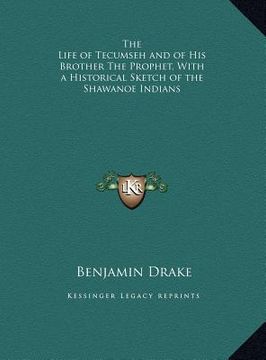 portada the life of tecumseh and of his brother the prophet, with a the life of tecumseh and of his brother the prophet, with a historical sketch of the shawa (en Inglés)
