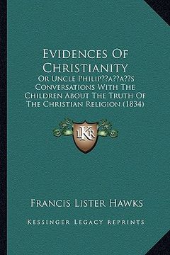 portada evidences of christianity: or uncle philipacentsa -a centss conversations with the children about the truth of the christian religion (1834) (en Inglés)