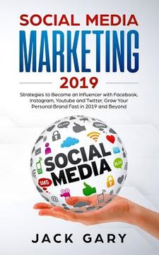 portada Social Media Marketing 2019: Strategies to Become an Influencer with Facebook, Instagram, Youtube and Twitter, Grow Your Personal Brand Fast in 201 (en Inglés)