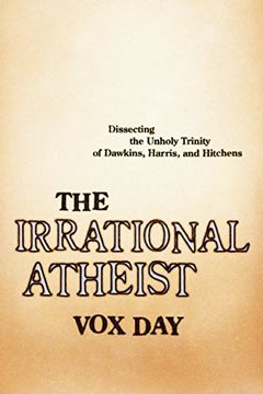 portada The Irrational Atheist: Dissecting the Unholy Trinity of Dawkins, Harris, And Hitchens