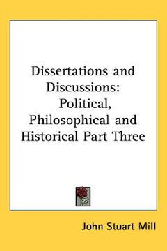 portada dissertations and discussions: political, philosophical and historical part three (en Inglés)