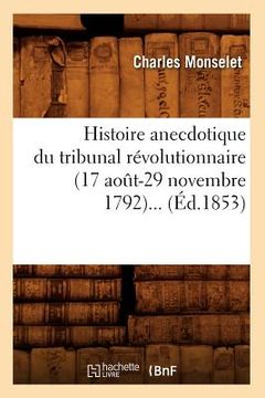 portada Histoire Anecdotique Du Tribunal Révolutionnaire (17 Août-29 Novembre 1792) (Éd.1853) (en Francés)